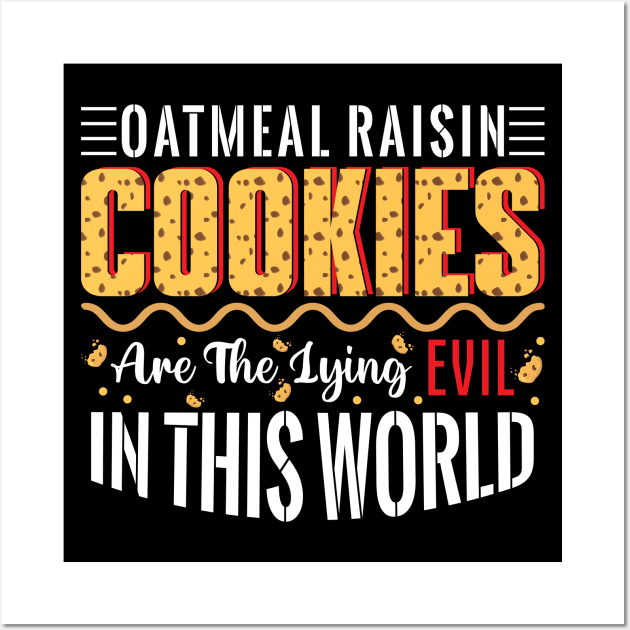 Oatmeal raisin cookies are the lying evil in this world - a cookie lover design Wall Art by FoxyDesigns95